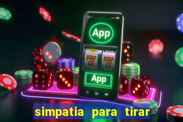 simpatia para tirar uma pessoa do seu caminho